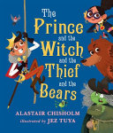 Image for "The Prince and the Witch and the Thief and the Bears"
