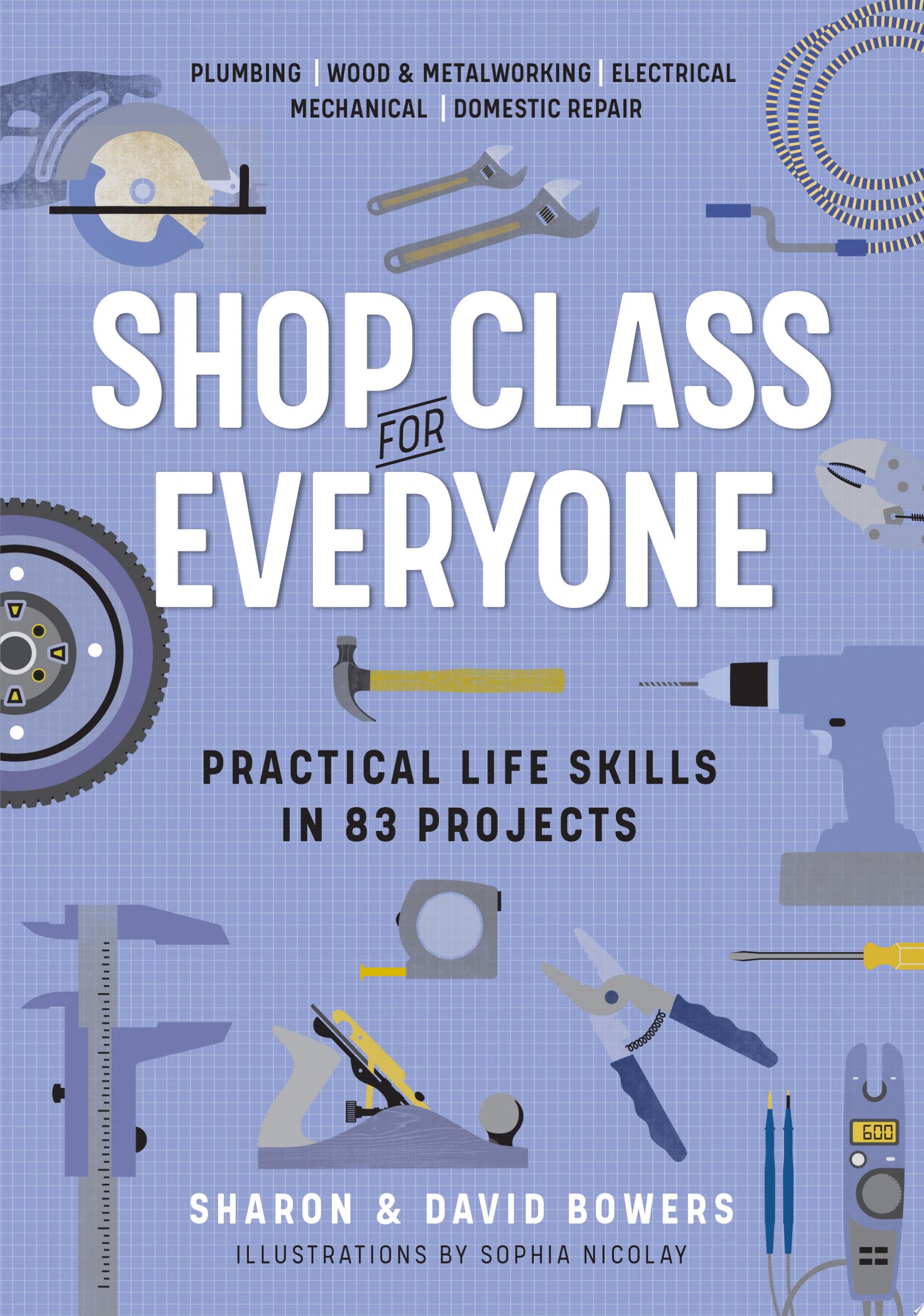 Image for "Shop Class for Everyone: Practical Life Skills in 83 Projects"