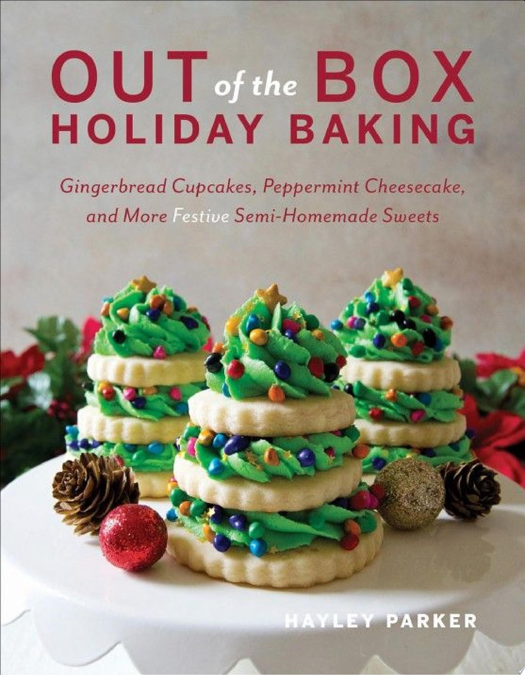 Image for "Out of the Box Holiday Baking: Gingerbread Cupcakes, Peppermint Cheesecake, and More Festive Semi-Homemade Sweets"