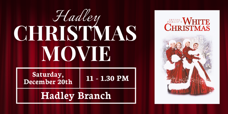 Hadley Christmas  Movie Hadley Branch Saturday, December 20th 11 - 1.30 PM