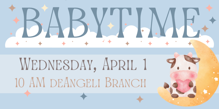 babytime Wednesday, April 1 10 AM deAngeli Branch