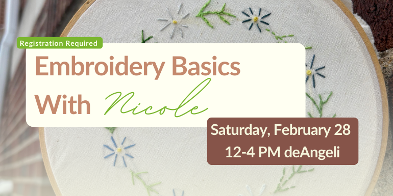Embroidery Basics With Saturday, February 28  12-4 PM deAngeli Registration Required Nicole