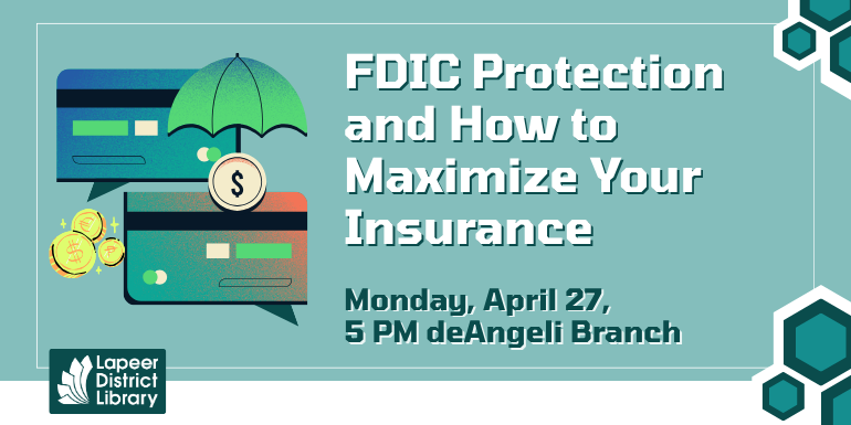    FDIC Protection and How to Maximize Your Insurance Monday, April 27,  5 PM deAngeli Branch