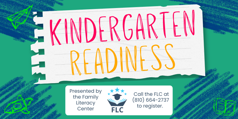 Kindergarten readiness Monday, April 6 @ 10am deAngeli Presented by the Family Literacy Center Call the FLC at (810) 664-2737 to register.