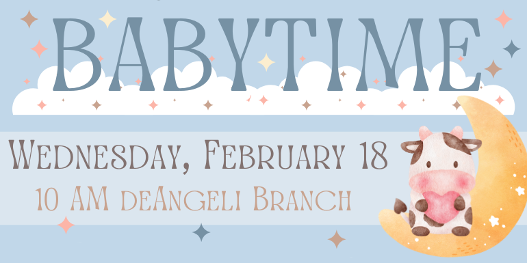 babytime Wednesday, February 18 10 AM deAngeli Branch
