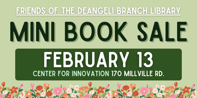 Mini Book sale Friends of the deAngeli Branch Library February 13 Center for innovation 170 millville rd.