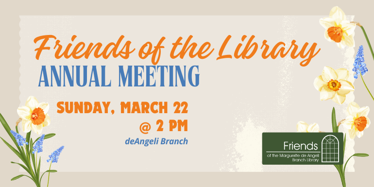  deAngeli Branch @ 2 PM Sunday, March 22 Annual Meeting Friends of the Library