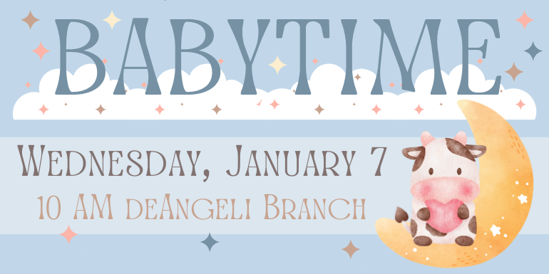 babytime Wednesday, January 7 10 AM deAngeli Branch