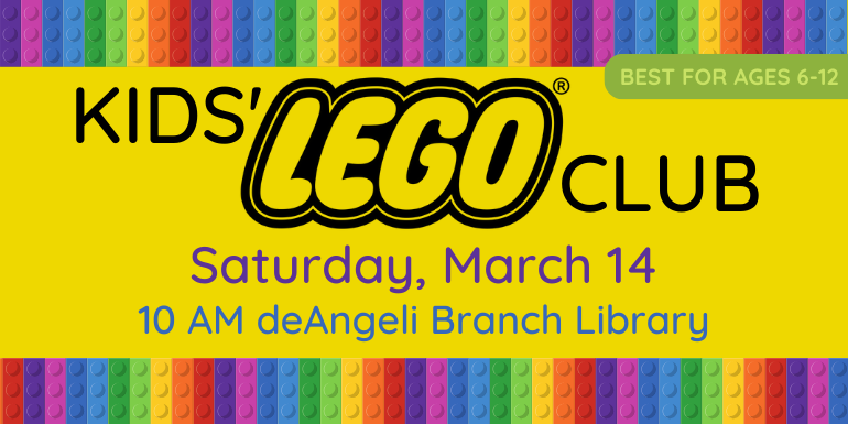  KIDS' CLUB Saturday, March 14 10 AM deAngeli Branch Library Best for ages 6-12