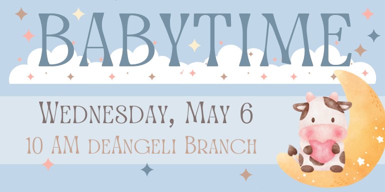 babytime Wednesday, May 6 10 AM deAngeli Branch