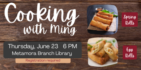 Cooking with Ming Spring Rolls and Egg Rolls Thursday June 23 6 pm Registration required 