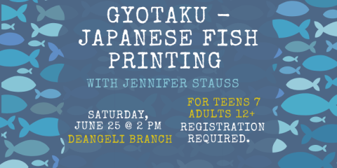 Gyotaku - Japanese Fish Printing  with Jennifer Stauss deAngeli Branch For Teens 12-18.  Registration required. SATURDAY,  JUNE 25 @ 2 PM
