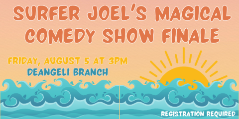 Surfer Joel's Magical Comedy Show finale Friday, August 5 at 3pm deAngeli Branch registration required