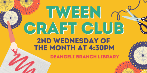 Tween Craft Club 2nd Wednesday of  the month at 4:30PM deAngeli Branch library