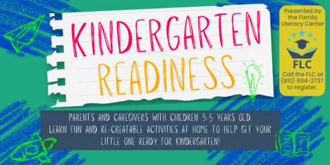 Kindergarten readiness parents and caregivers with children 3-5 years old.  Learn fun and re-creatable activities at home to help get your little one ready for kindergarten! Presented by the Family Literacy Center Call the FLC at (810) 664-2737 to register.