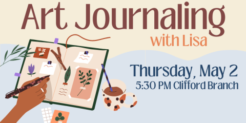 Art Journaling with Lisa Thursday, May 2 5:30 PM Clifford Branch