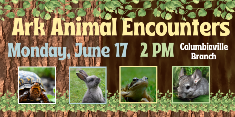  Ark Animal Encounters Monday, June 17   2 PM Columbiaville Branch