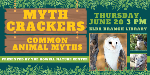 myth crackers common animal myths Thursday, June 20 3 Pm Elba Branch Library Presented by the Howell Nature Center