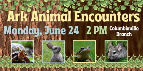  Ark Animal Encounters Monday, June 24   2 PM Columbiaville Branch