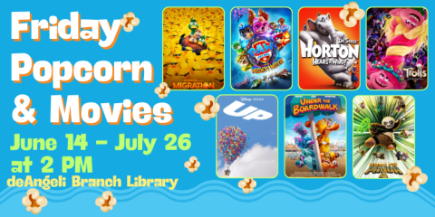      Friday  Popcorn & Movies June 14 - July 26 at 2 PM deAngeli Branch Library