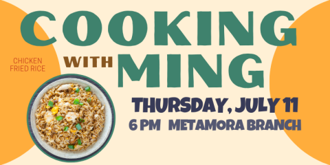 Ming with Thursday, July 11 6 pm   Metamora Branch Cooking Chicken Fried Rice