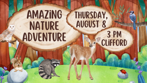 Amazing Nature Adventure Thursday, August 8 3 PM Clifford