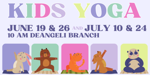  kids Yoga June 19 & 26     July 10 & 24 10 am deangeli branch AND