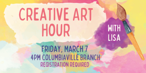 Creative Art Hour with Lisa Friday March 7 4pm Columbiaville branch registration required