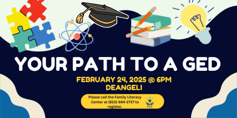 Your Path to a GED February 24, 2025 @ 6PM Deangeli Please call the Family Literacy Center at (810) 664-2737 to register.