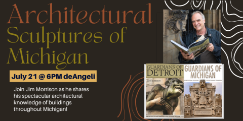 Architectural Sculptures of Michigan Join Jim Morrison as he shares his spectacular architectural knowledge of buildings throughout Michigan! July 21 @ 6PM deAngeli