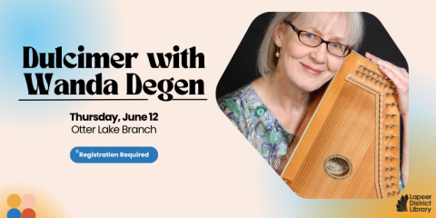 Dulcimer with Wanda Degen Registration Required Thursday, June 12 Otter Lake Branch