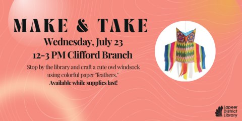 Wednesday, July 23 12-3 PM Clifford Branch Make & Take Stop by the library and craft a cute owl windsock using colorful paper "feathers."  Available while supplies last!