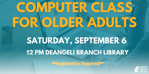 Computer Class for Older Adults saturday, september 6 12 pM deangeli Branch Library **Registration Required**