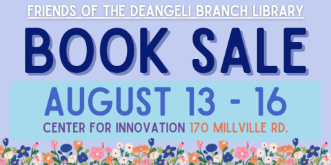 Book sale August 13 - 16 Friends of the deAngeli Branch Library Center for innovation 170 millville rd.