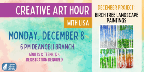 Creative Art Hour  with Lisa Monday, December 8 6 Pm deangeli Branch adults & Teens 12+. registration required Birch tree landscape paintings December Project:
