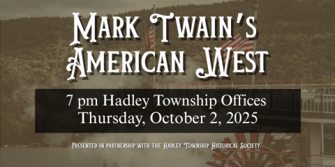 Thursday, October 2, 2025 7 pm Hadley Township Offices Mark Twain’s  American West Presented in partnership with the Hadley Township Historical Society.
