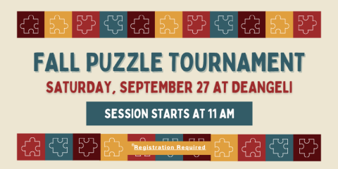  Registration Required fall Puzzle Tournament Saturday, September 27 at deAngeli Session Starts at 11 AM