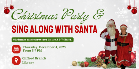 Christmas Party & Sing Along with Santa Thursday, December 4, 2025 From 5-7 PM Clifford Branch  Library Christmas music provided by the A & W Band.