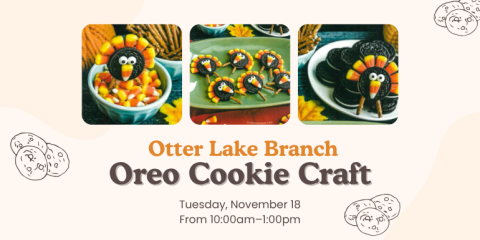  Otter Lake Branch Oreo Cookie Craft Tuesday, November 18 From 10:00am–1:00pm