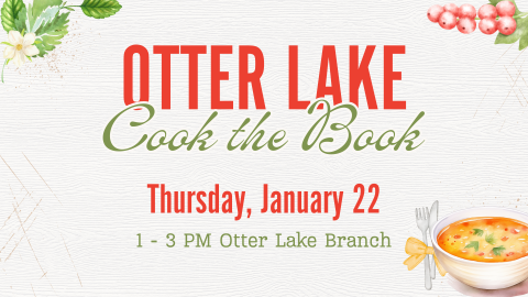 Otter Lake Cook the Book Thursday, January 22 1 - 3 PM Otter Lake Branch