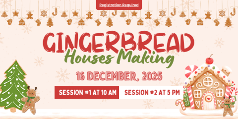  Registration Required Gingerbread Houses Making Session #1 at 10 AM Session #2 at 5 PM 16 December, 2025