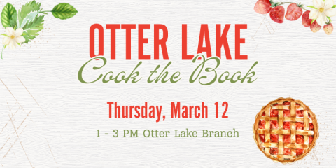 Otter Lake Cook the Book Thursday, March 12 1 - 3 PM Otter Lake Branch