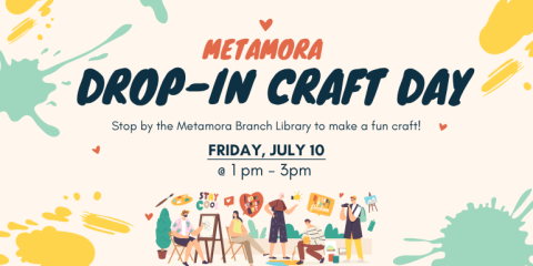 Metamora Drop-In Craft Day Friday, July 10 @ 1 pm - 3pm Stop by the Metamora Branch Library to make a fun craft!