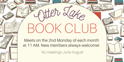 Otter Lake Book Club Meets on the 2nd Monday of each month  at 11 AM. New members always welcome! No meetings June-August