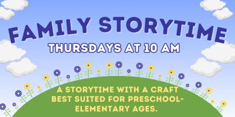 Family Storytime Thursdays at 10 AM A storytime with a craft best suited for preschool-elementary ages.