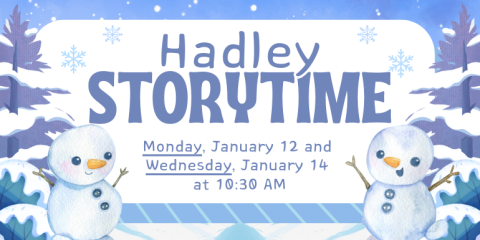 Monday, January 12 and  Wednesday, January 14  at 10:30 AM Storytime Hadley