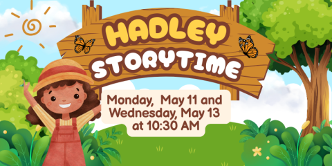 Hadley Storytime Monday,  May 11 and  Wednesday, May 13  at 10:30 AM