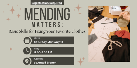 Date Time Address Saturday, January 10 12.00-3.00 PM deAngeli Branch Mending Matters: Basic Skills for Fixing Your Favorite Clothes