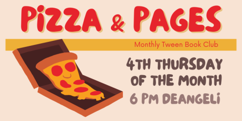 Pizza & Pages Monthly Tween Book Club 6 PM deAngeli 4th Thursday  of the month