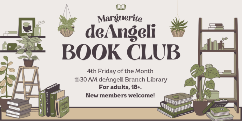 Book Club deAngeli 4th Friday of the Month  11:30 AM deAngeli Branch Library For adults, 18+.  New members welcome! Marguerite